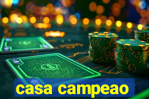 casa campeao
